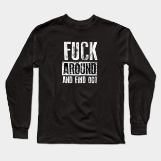 Fuck around and find out Long Sleeve T-Shirt